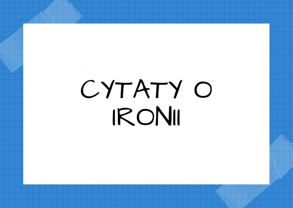 Cytaty o ironii — Fryderyk Nietzsche — Przyzwyczajenie do ironii psuje charakter.