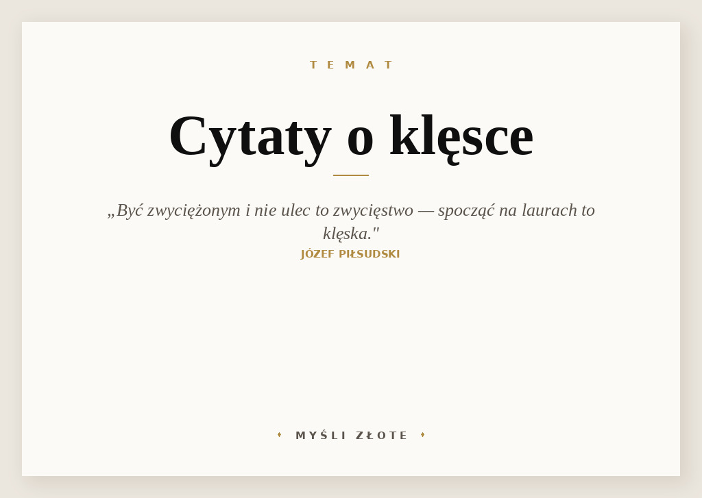 Cytaty o klęsce — Józef Piłsudski — Być zwyciężonym i nie ulec to zwycięstwo, zwyciężyć i spocząć na laurach to klęska.