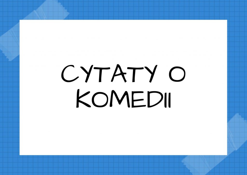 Cytaty o komedii — Fiodor Dostojewski — Ludzie uważają tę całą komedię za coś poważnego, nawet mimo swej niezaprzeczonej mądrości…