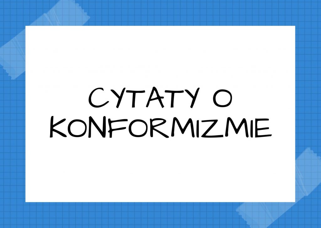 Cytaty o konformizmie — Simone Weil — Konformizm jest tym, co imituje stan łaski.
