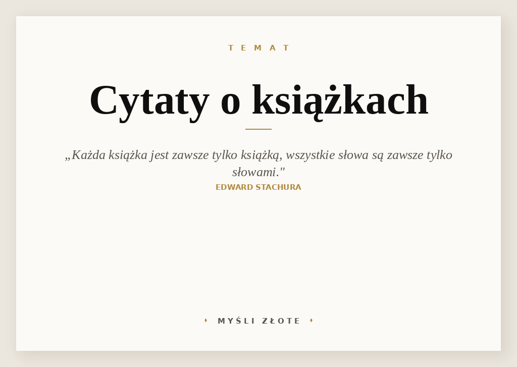 Cytaty o książkach — Edward Stachura — Każda książka jest zawsze tylko książką; (…) wszystkie słowa są zawsze tylko słowami, nig…