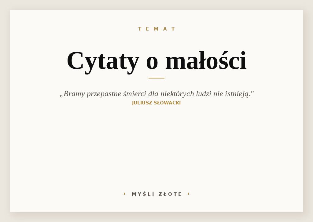 Cytaty o małości — Juliusz Słowacki — Bramy przepastne śmierci dla niektórych ludzi nie istnieją. Świadczą o prawdzie wielkości…