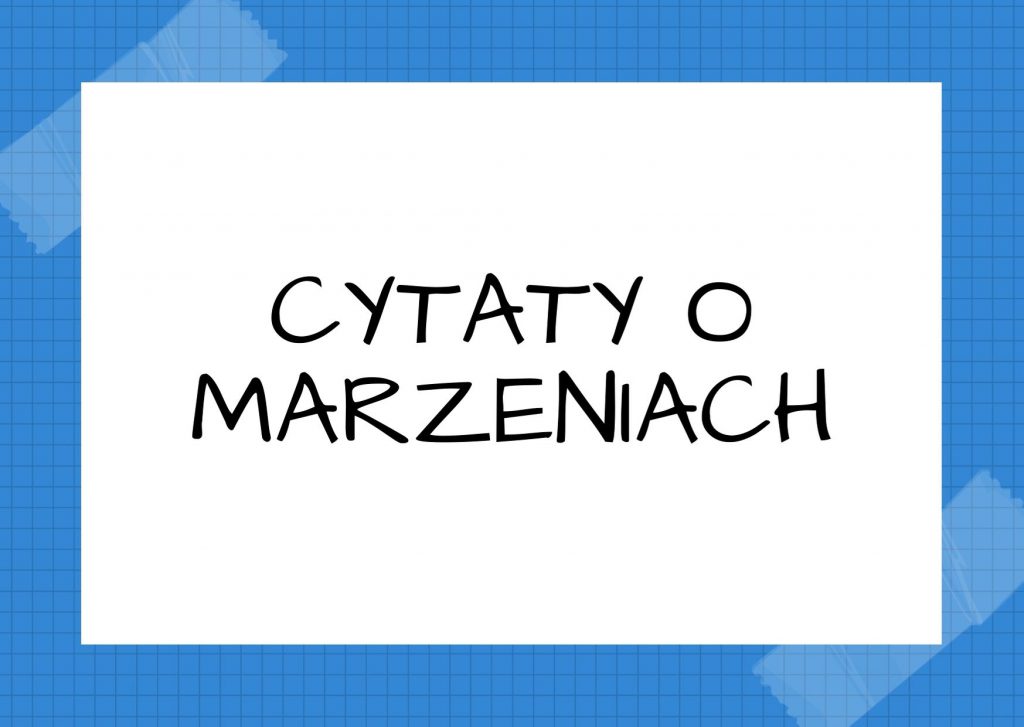 Cytaty o marzeniach — Władysław Stanisław Reymont — Rzeczywistość jest z tej samej przędzy co i marzenia.