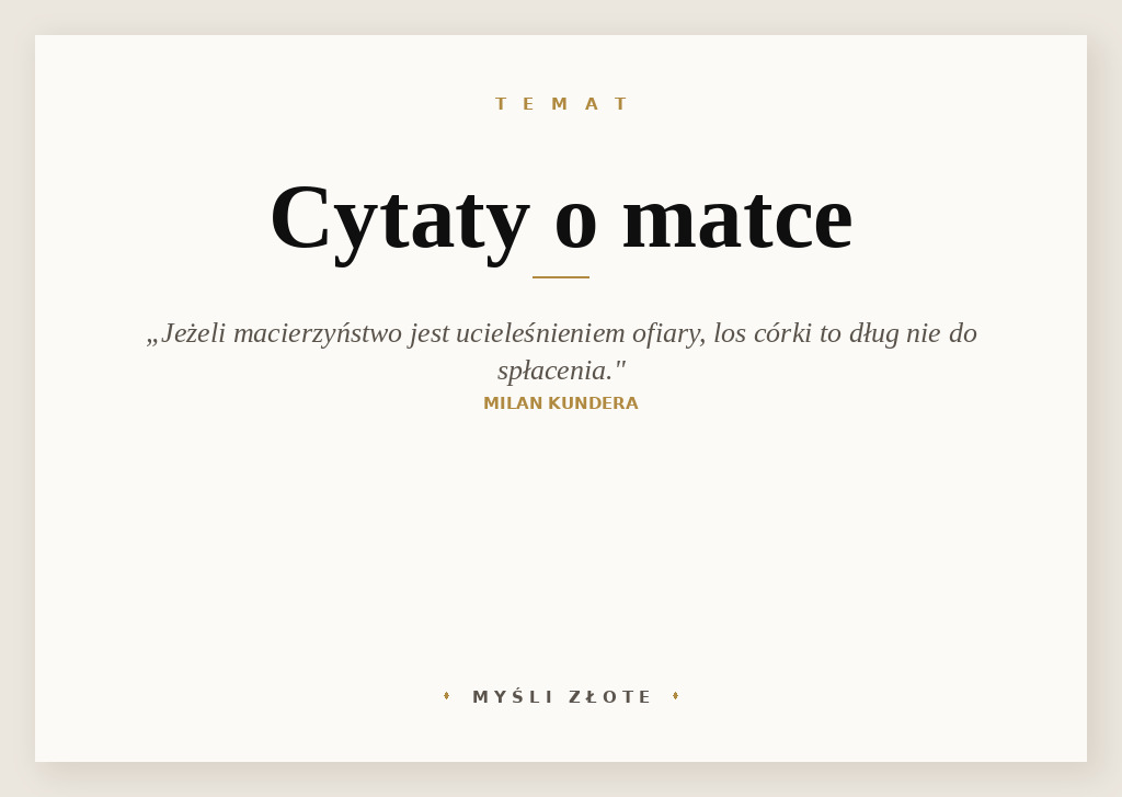 Cytaty o matce — Milan Kundera — Jeżeli macierzyństwo jest ucieleśnieniem Ofiary, los córki oznacza dług nie do spłacenia.