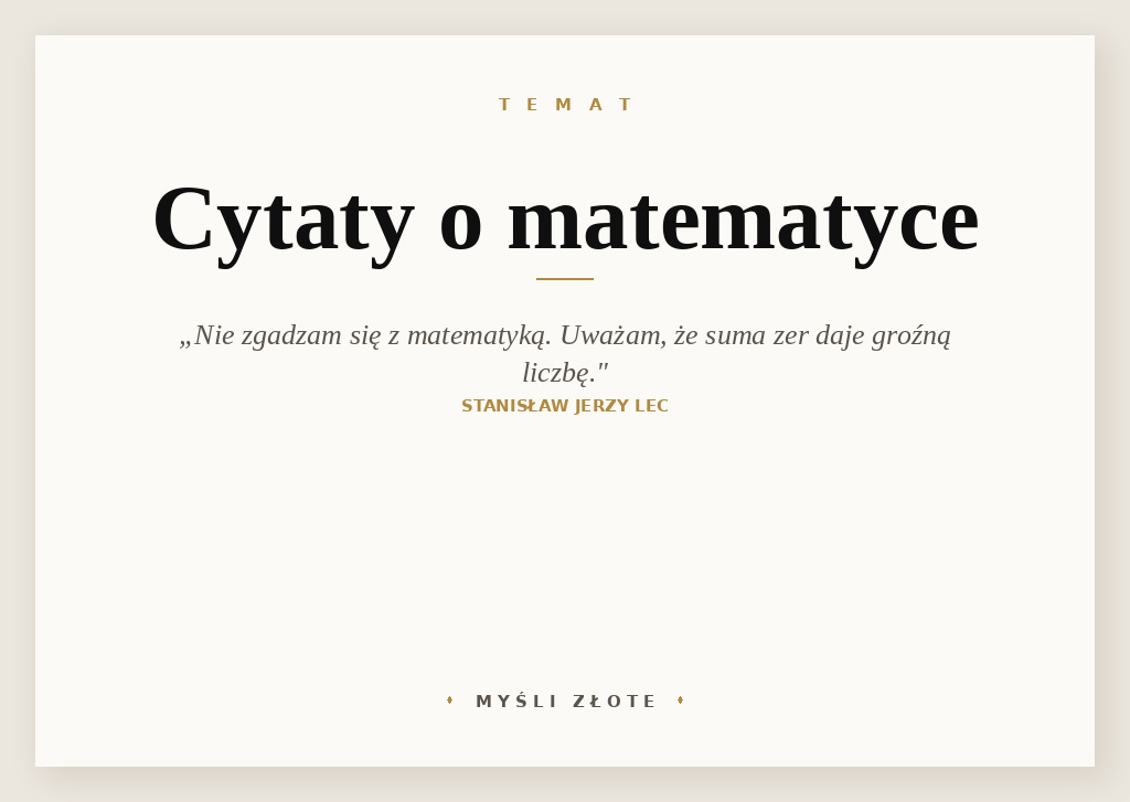 Cytaty o matematyce — Stanisław Jerzy Lec — Nie zgadzam się z matematyką. Uważam, że suma zer daje groźną liczbę.