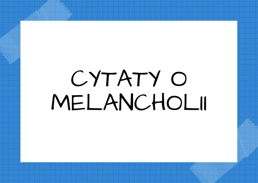 Cytaty o melancholii — Umberto Eco — Melancholicy nie stają się melancholikami wskutek miłości, lecz zakochują się, by mogła d…