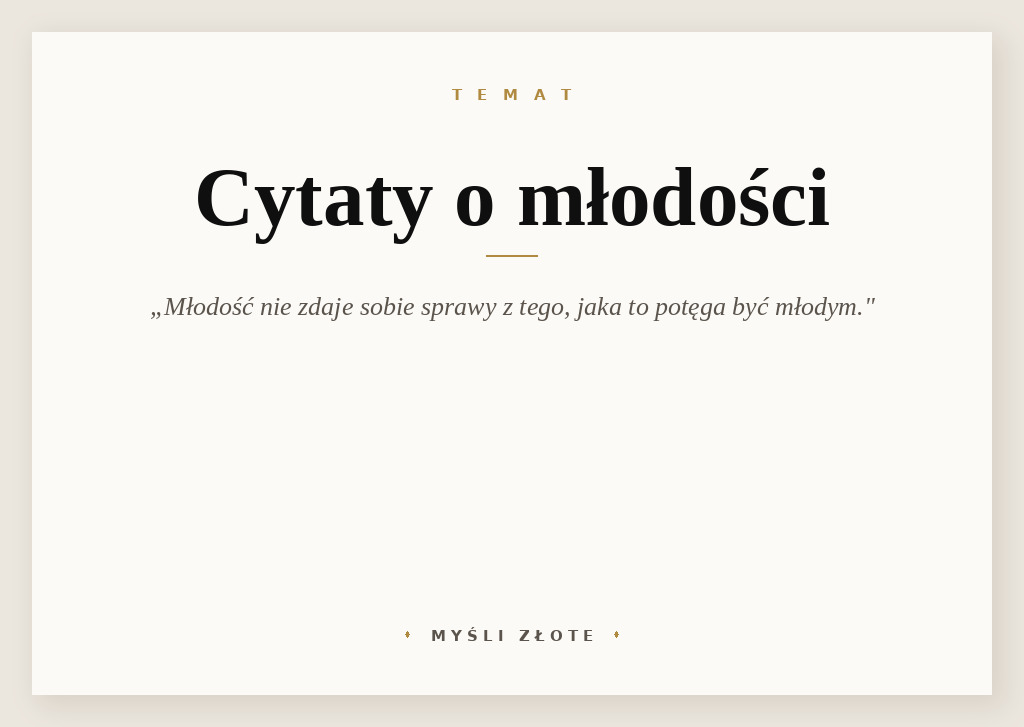 Cytaty o młodości — Młodość nie zdaje sobie sprawy z tego, jaka to potęga być młodym.
