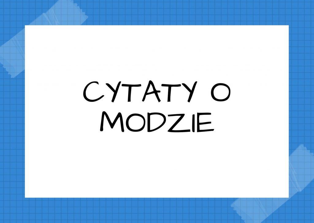 Cytaty o modzie — Bolesław Prus — Na świecie jest coraz mniej dobrych subiektów i rozumnych polityków, bo wszyscy stosują s…