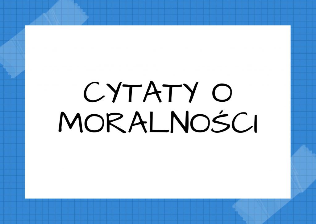 Cytaty o moralności — Mieczysław Jastrun — Moralność jest sprawą również naszych nawyków.