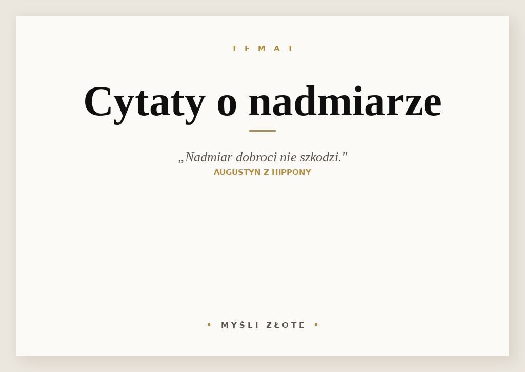 Cytaty o nadmiarze — Augustyn z Hippony — Nadmiar dobroci nie szkodzi.