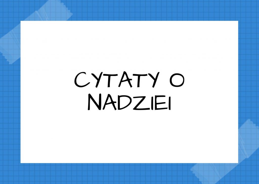 Cytaty o nadziei — Maryla Wolska — Ciężko jest żyć bez nadziei, ale umierać bez złudzeń – łatwiej.