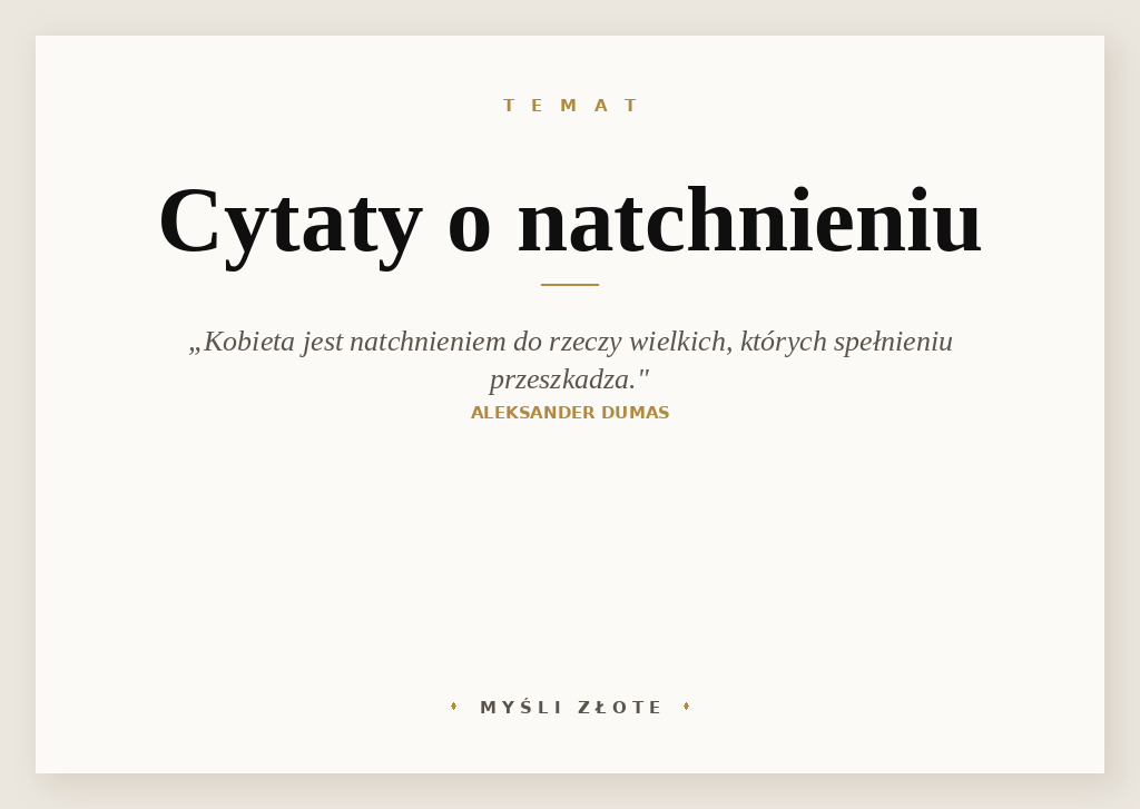 Cytaty o natchnieniu — Aleksander Dumas (ojciec) — Kobieta jest często natchnieniem do rzeczy wielkich, których spełnieniu przeszkadza.