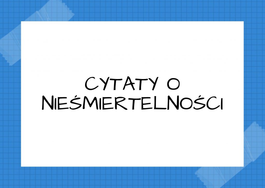 Cytaty o nieśmiertelności — Stanisław Jerzy Lec — Na szyi żyrafy pchła zaczyna wierzyć w nieśmiertelność.