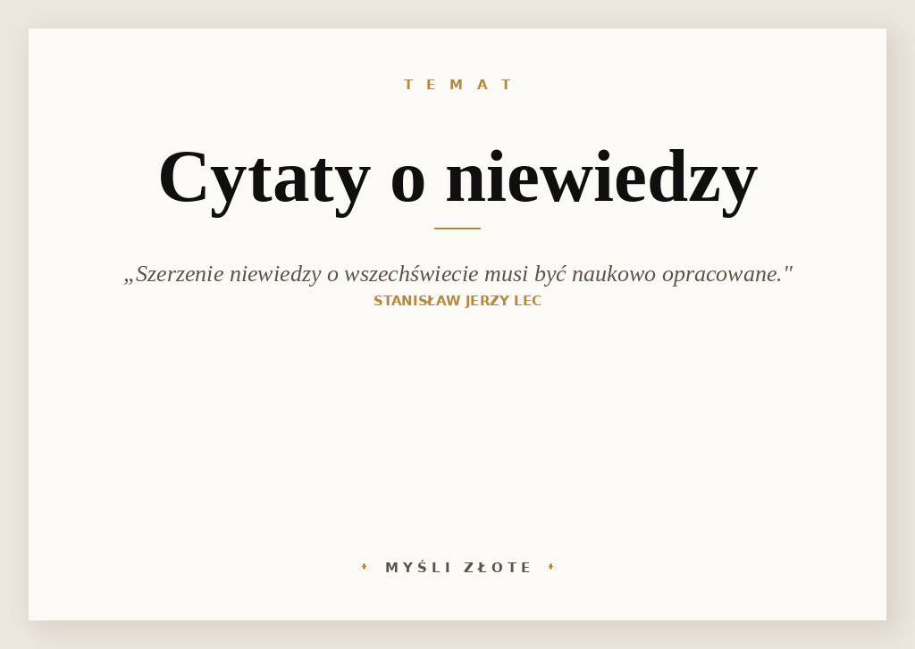 Cytaty o niewiedzy — Stanisław Jerzy Lec — Szerzenie niewiedzy o wszechświecie musi być także naukowo opracowane.