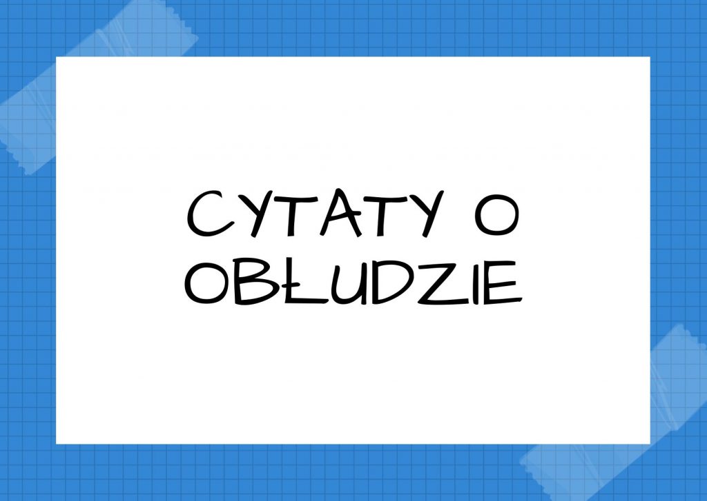 Cytaty o obłudzie — George Gordon Byron — Zalśniony gniewem, złorzecząc obłudzie, choć znał zapomniał że są lepsi ludzie.
