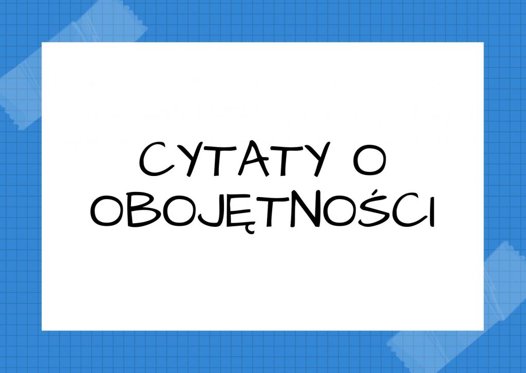 Cytaty o obojętności — Lew Tołstoj — Naucz się zachowywać obojętność wobec fałszywych sądów o tobie. Bez takiej obojętności cz…