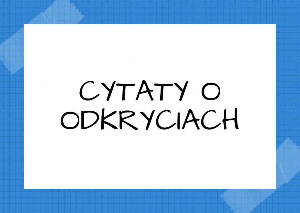 Cytaty o odkryciach — Blaise Pascal — Przypadkowe odkrycia zdarzają się tylko umysłom przygotowanym.