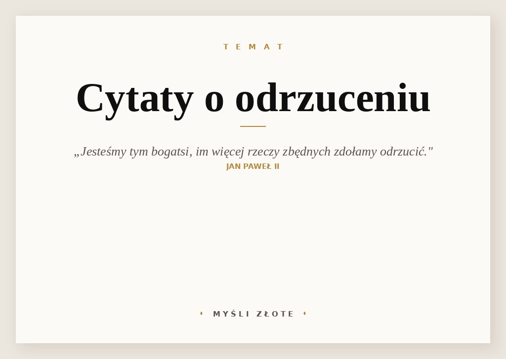 Cytaty o odrzuceniu — Jan Paweł II — Jesteśmy tym bogatsi im więcej rzeczy zbędnych zdołamy odrzucić.