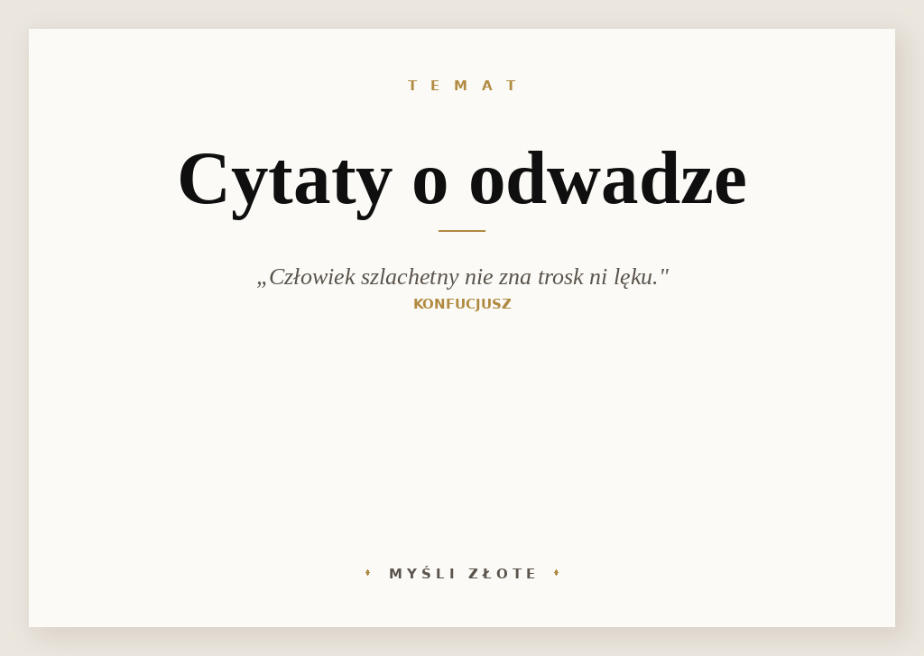 Cytaty o odwadze — Konfucjusz — Człowiek szlachetny nie zna trosk ni lęku. O cóż się bowiem może troszczyć i czego ma się…