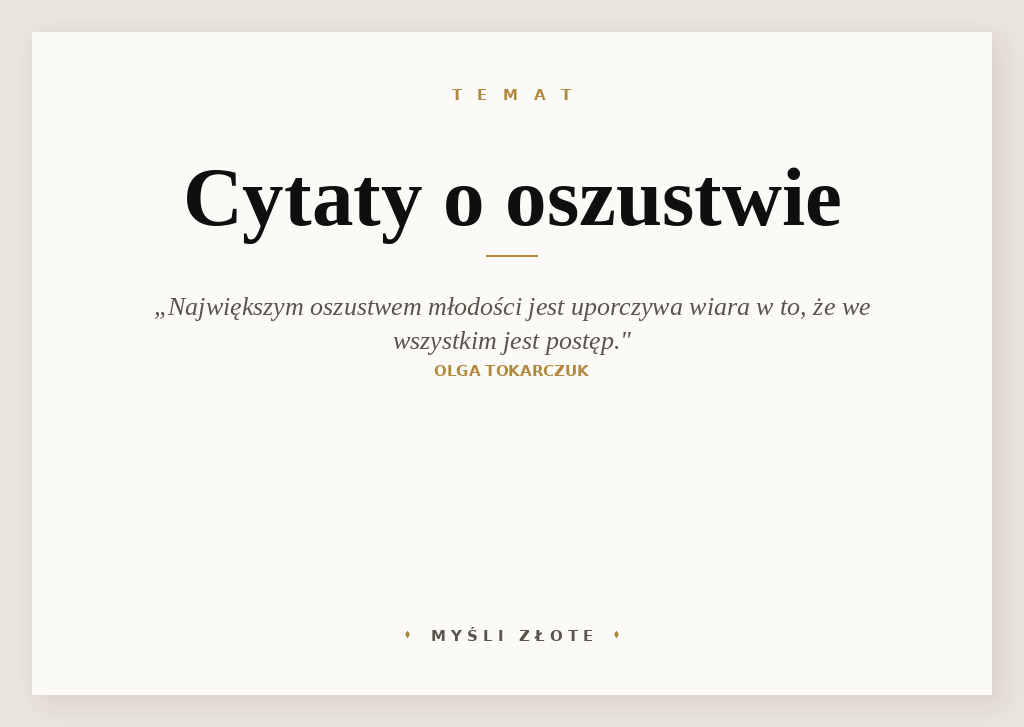 Cytaty o oszustwie — Olga Tokarczuk — Największym oszustwem młodości jest wszelki optymizm, uporczywa wiara w to, że we wszystk…