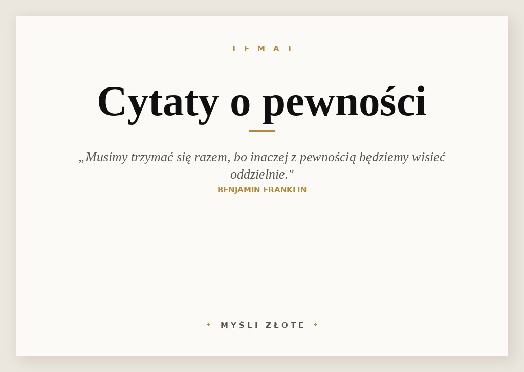 Cytaty o pewności — Benjamin Franklin — Musimy trzymać się razem, bo inaczej z pewnością będziemy wisieć oddzielnie.