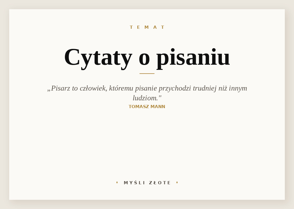 Cytaty o pisaniu — Tomasz Mann — Pisarz to człowiek, któremu pisanie przychodzi trudniej niż innym ludziom.