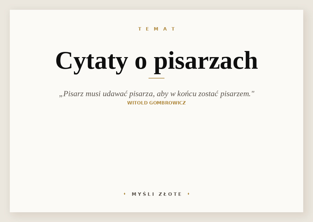 Cytaty o pisarzach — Witold Gombrowicz — Duch rodzi się z imitacji ducha i pisarz musi udawać pisarza, aby w końcu zostać pisarzem.