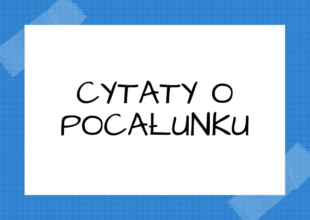 Cytaty o pocałunku — Emil Zola — Gdy zakochani całują się po policzkach, to znaczy, że błądzą po omacku, szukając swych us…