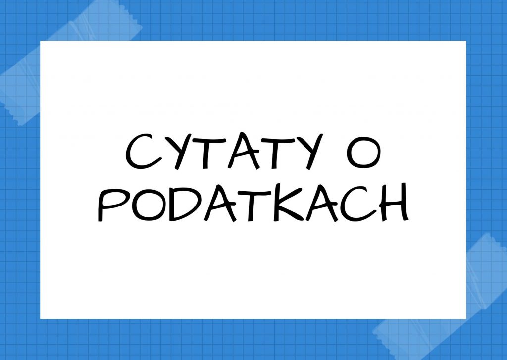 Cytaty o podatkach — Margaret Mitchell — Śmierć, podatki i dziecko! Nie ma na nie odpowiedniego momentu.