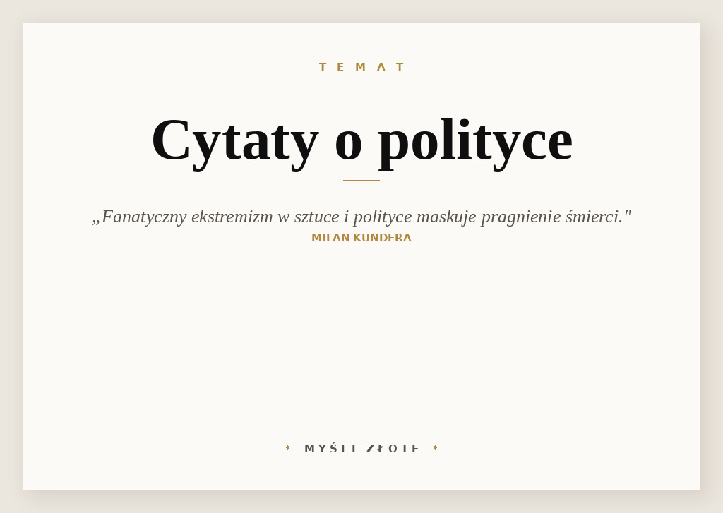 Cytaty o polityce — Milan Kundera — Skrajności oznaczają granicę, za którą kończy się życie, a fanatyczny ekstremizm w sztuce…