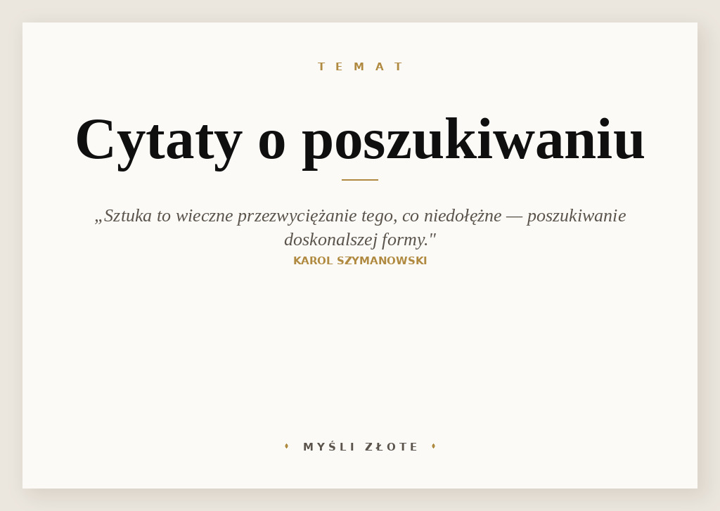 Cytaty o poszukiwaniu — Karol Szymanowski — Sztuka to wieczne przezwyciężanie wszystkiego co niedołężne, ułomne i niedojrzałe, poszuk…