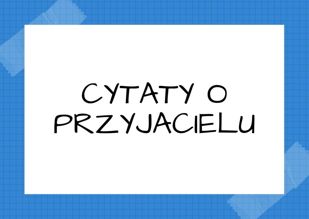 Cytaty o przyjacielu — Konfucjusz — Człowiek szlachetny jedna sobie przyjaciół wykształceniem, a w doskonaleniu się pomagają …