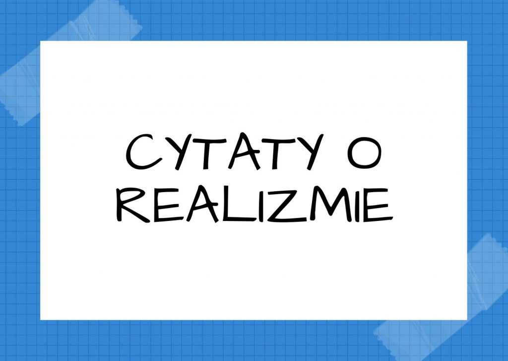 Cytaty o realizmie — Alfred Hitchcock — Rzut oka na świat wykazuje, że okropności nie są niczym innym jak realizmem.