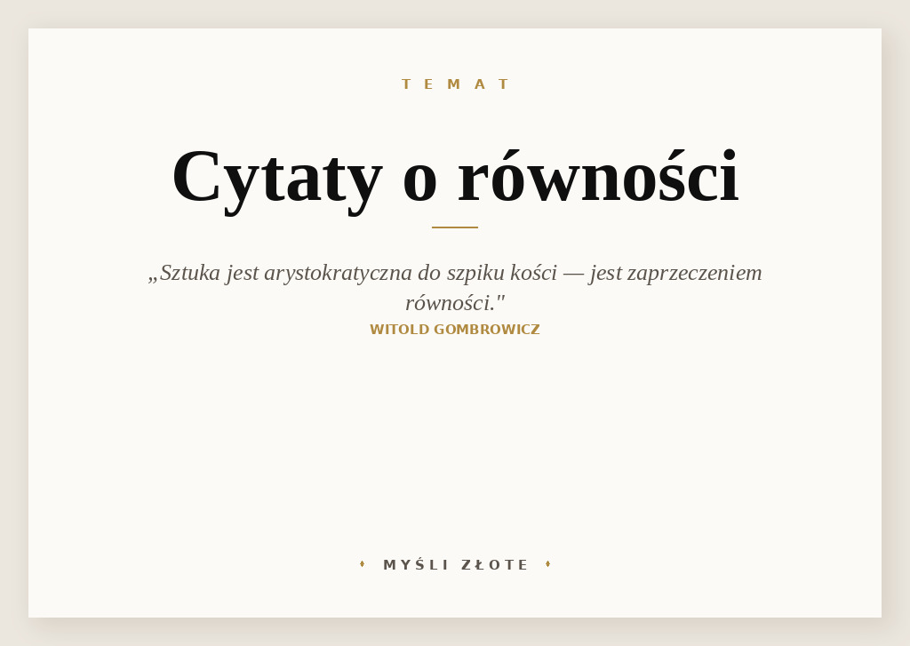 Cytaty o równości — Witold Gombrowicz — Sztuka jest arystokratyczna do szpiku kości, jak książę krwi. Jest zaprzeczeniem równości…