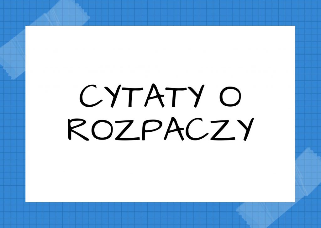 Cytaty o rozpaczy — Milan Kundera — Nie wiedząc o tym, człowiek komponuje swe życie według praw piękna, nawet w chwilach najg…