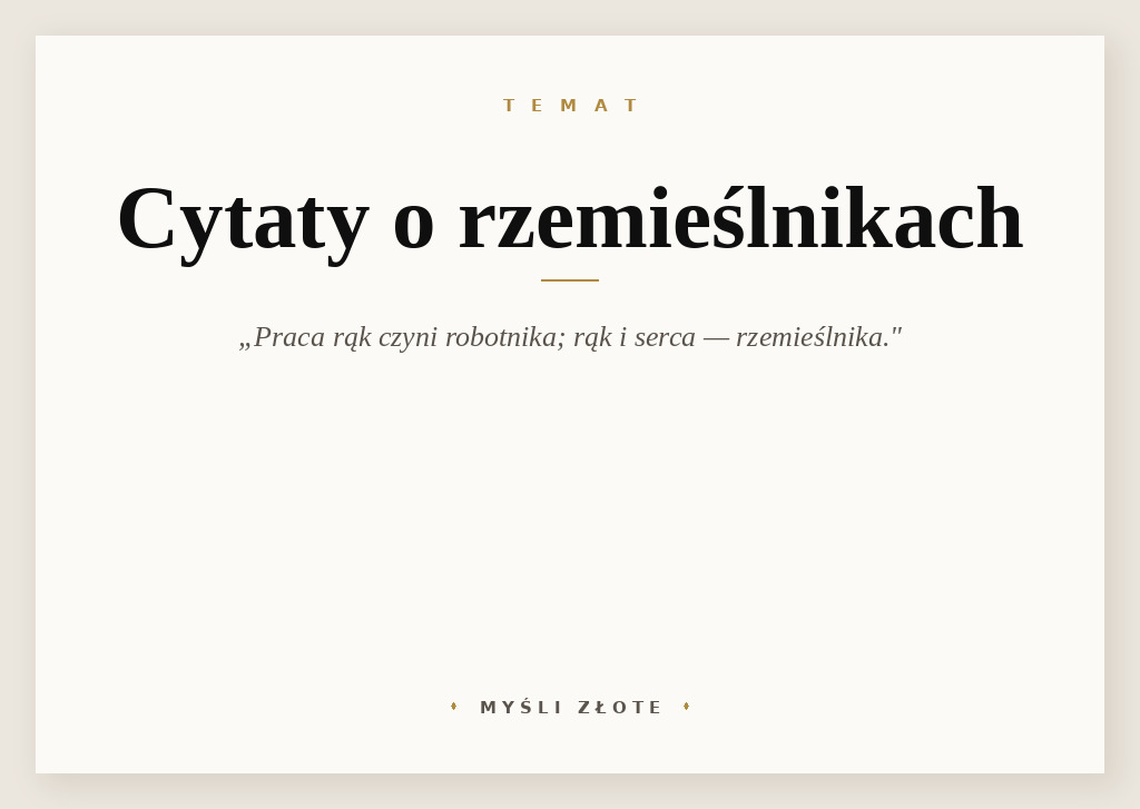 Cytaty o rzemieślnikach — Człowiek pracujący rękoma to robotnik; człowiek pracujący rękoma i umysłem to rzemieślnik…