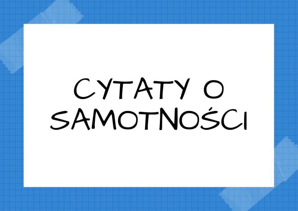 Cytaty o samotności — Virginia Woolf — Jakże miłe, wolne od męki i samotności myśli jest natychmiastowe rozpoznanie prawdziwej o…