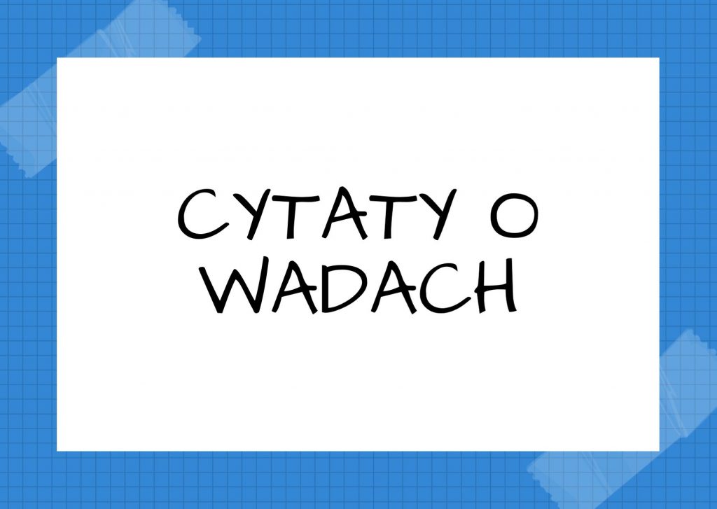 Cytaty o wadach — Ignacy Krasicki — Mimo tak wielkiej płci naszej zalety My rządzimy światem, a nami kobiety.