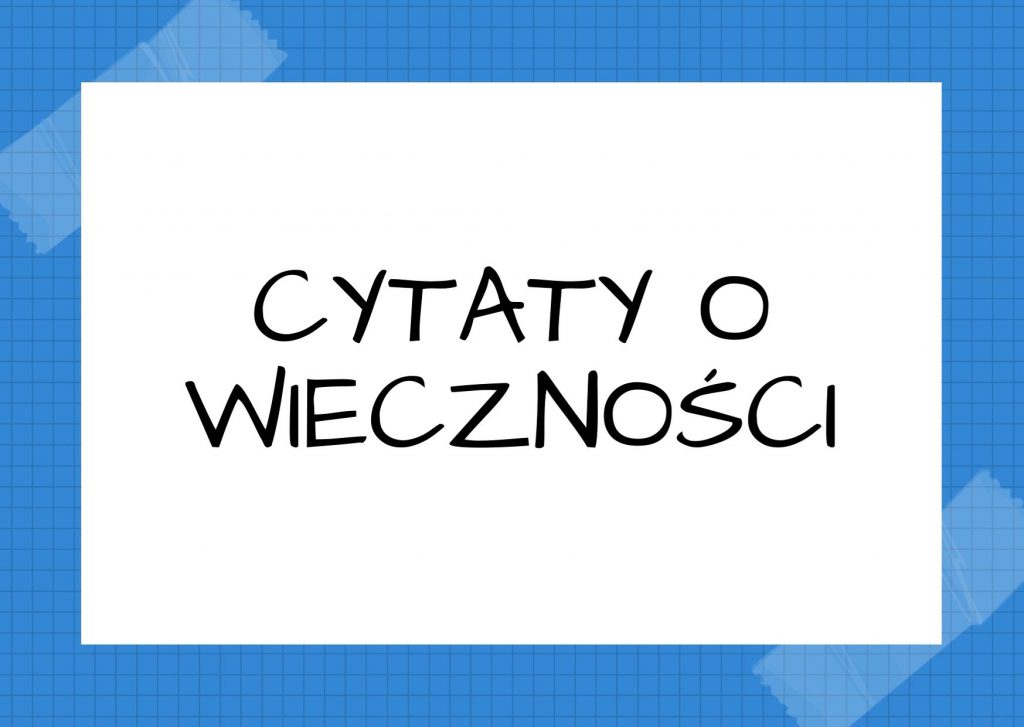 Cytaty o wieczności — Milan Kundera — Jeśli każda sekunda naszego życia miałaby się powtarzać w nieskończoność, bylibyśmy przyk…