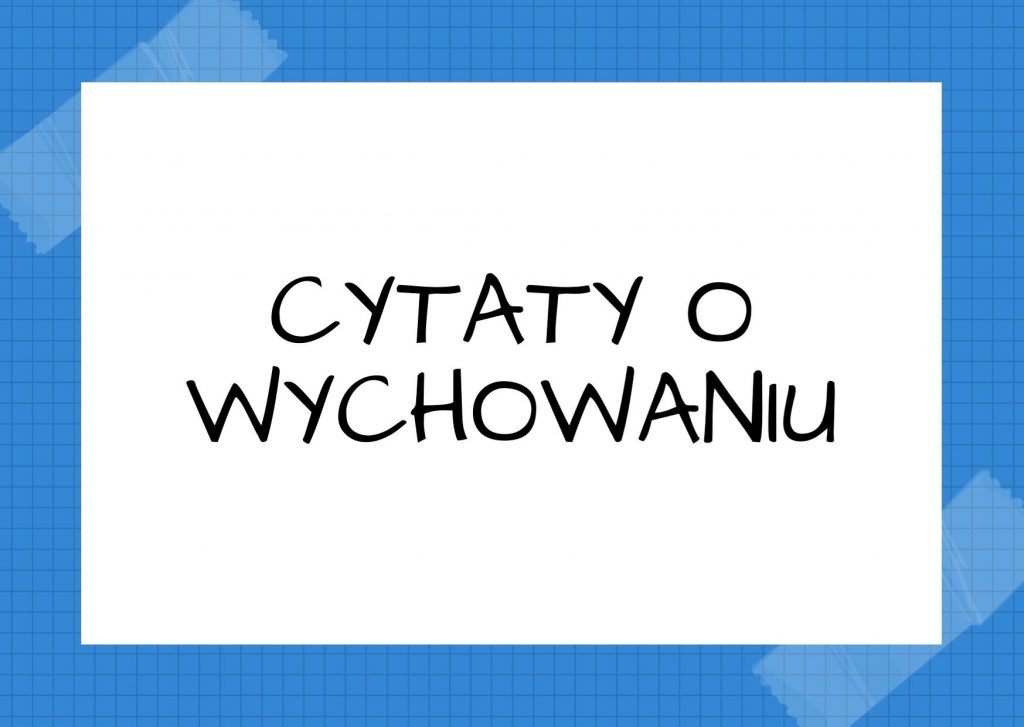 Cytaty o wychowaniu — Lew Tołstoj — Wychowanie psuje ludzi, a nie naprawia.