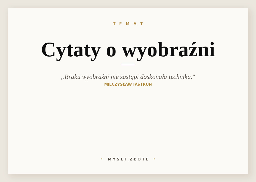 Cytaty o wyobraźni — Mieczysław Jastrun — Braku wyobraźni nie zastąpi doskonała technika.