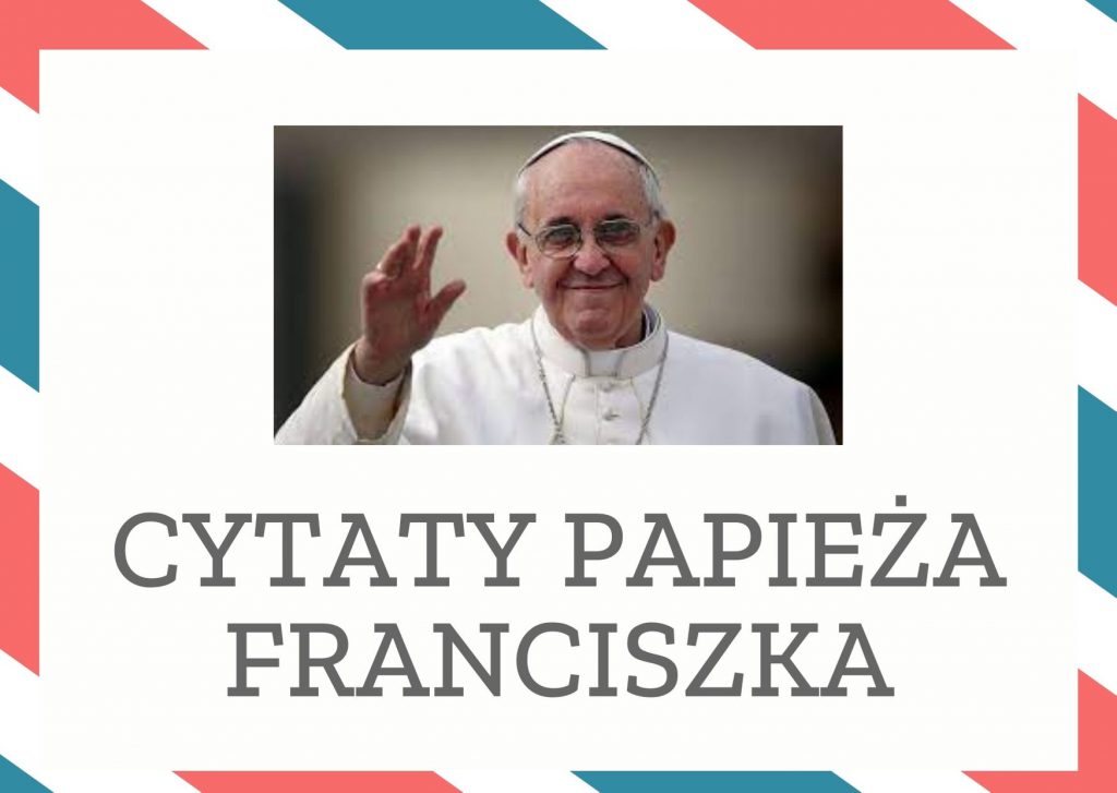 Cytaty papieża Franciszka — papież Franciszk — Biskup nie może mieć psychiki księcia.