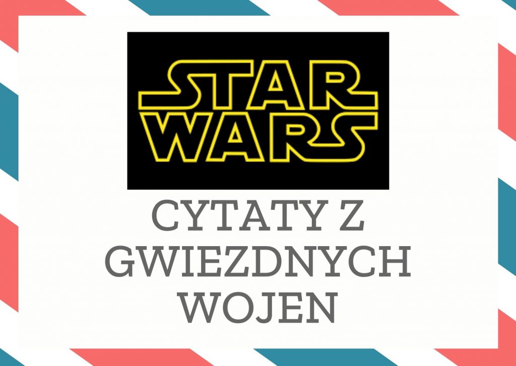 Cytaty z Gwiezdnych Wojen — Pomóż mi, Obi-Wanie Kenobi, jesteś moją jedyną nadzieją…
