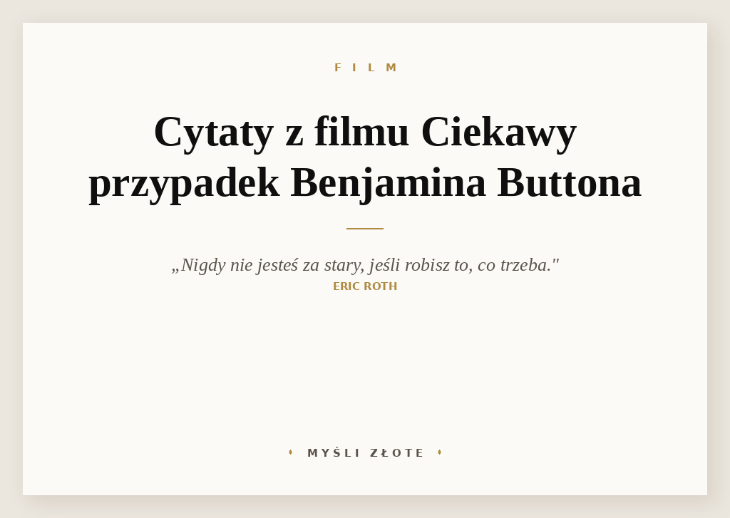 Cytaty z filmu Ciekawy przypadek Benjamina Buttona — Nigdy nie jesteś za stary, jeśli robisz to, co trzeba.