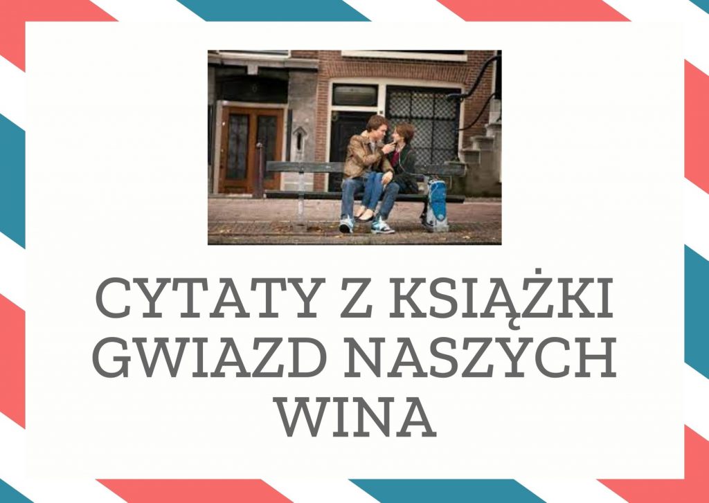 Cytaty z książki Gwiazd naszych wina - Myslizlote