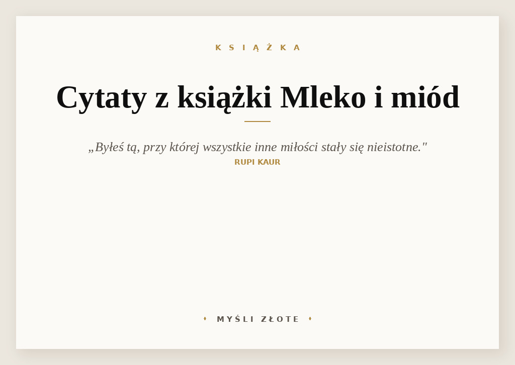 Cytaty z książki Mleko i miód — ale byłeś tą przy której
wszystkie inne miłości
stały się nieistotne.
