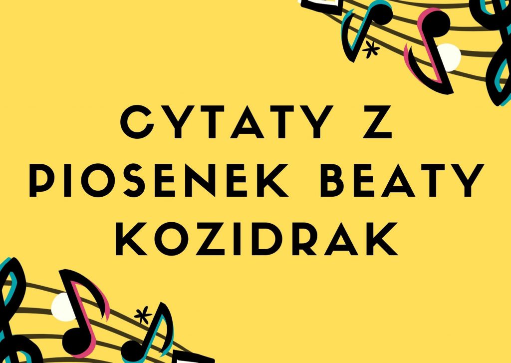 Cytaty z piosenek Beaty Kozidrak — grafika z cytatami