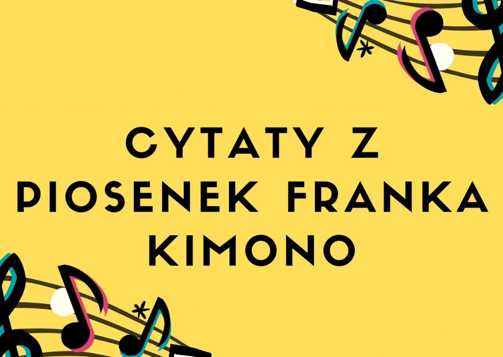 Cytaty z piosenek Franka Kimono — grafika z cytatami
