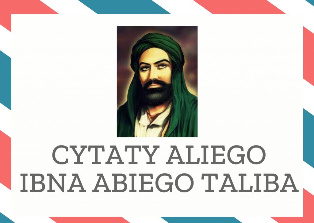 Cytaty Aliego Ibna Abiego Taliba — Aliego Ibn Abiego Talib — Troski to połowa drogi do starości.