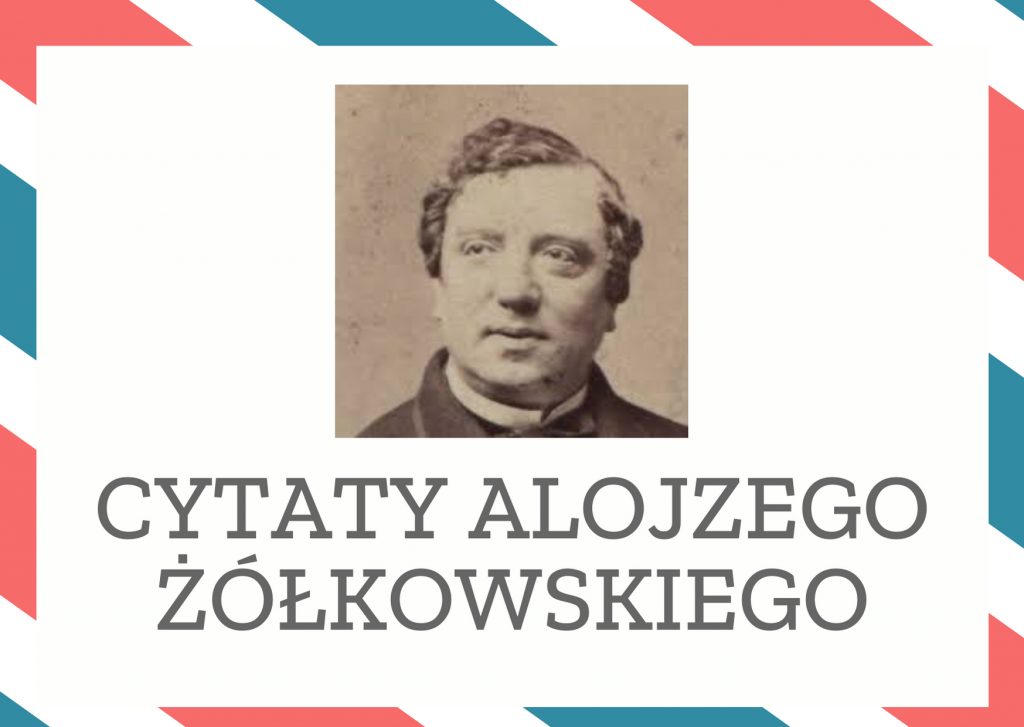 Cytaty Alojzego Żółkowskiego — Alojzego Żółkowskii — Karawan to jest śmiertelny dyliżans.